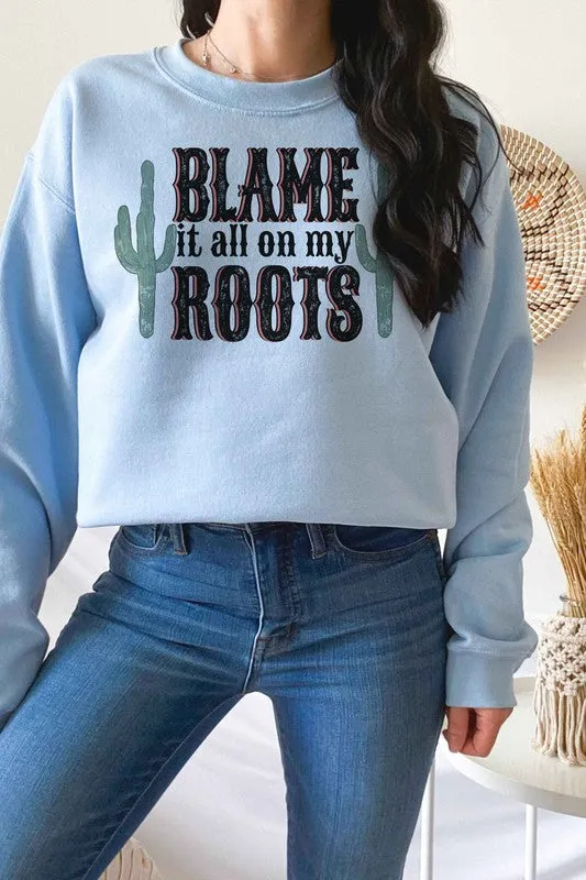 BLAME IT ALL ON MY ROOTS GRAPHIC SWEATSHIRT