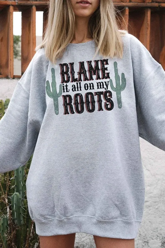 BLAME IT ALL ON MY ROOTS GRAPHIC SWEATSHIRT