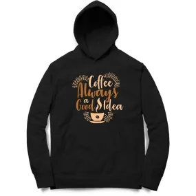 Coffee Always A Good Idea Hoodie